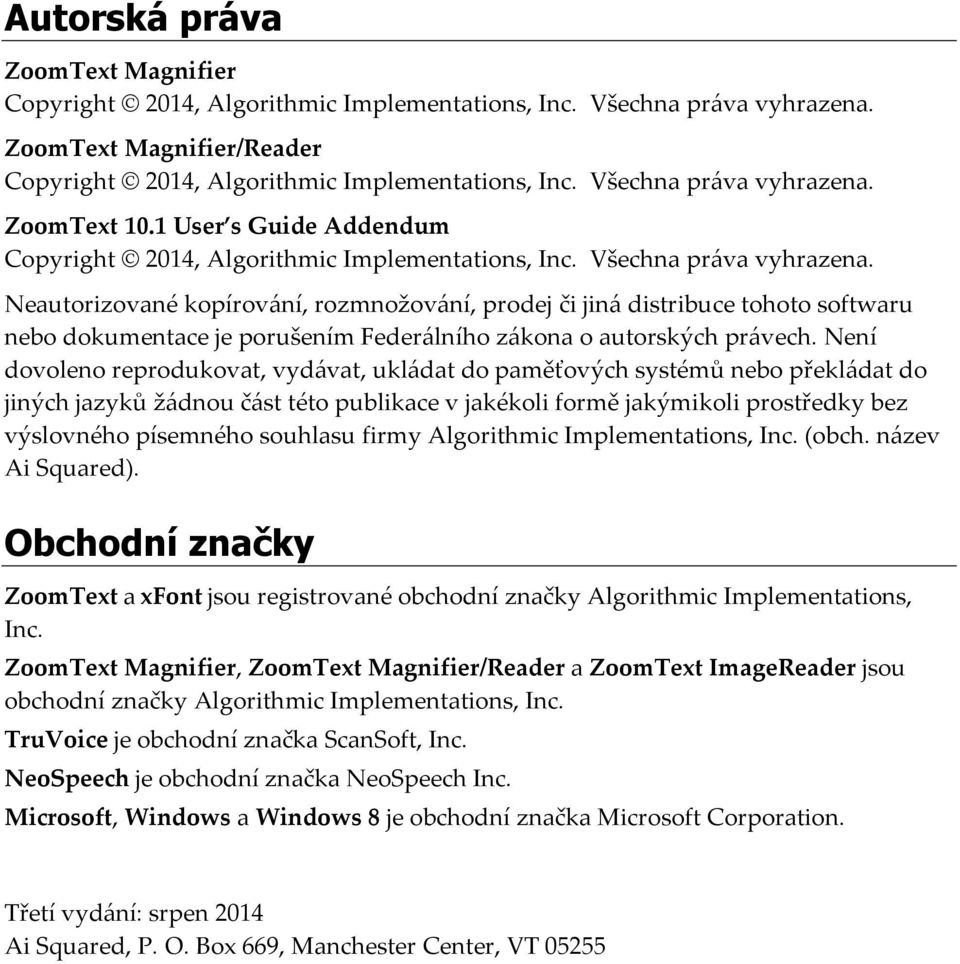 Neautorizované kopírování, rozmnožování, prodej či jiná distribuce tohoto softwaru nebo dokumentace je porušením Federálního zákona o autorských právech.