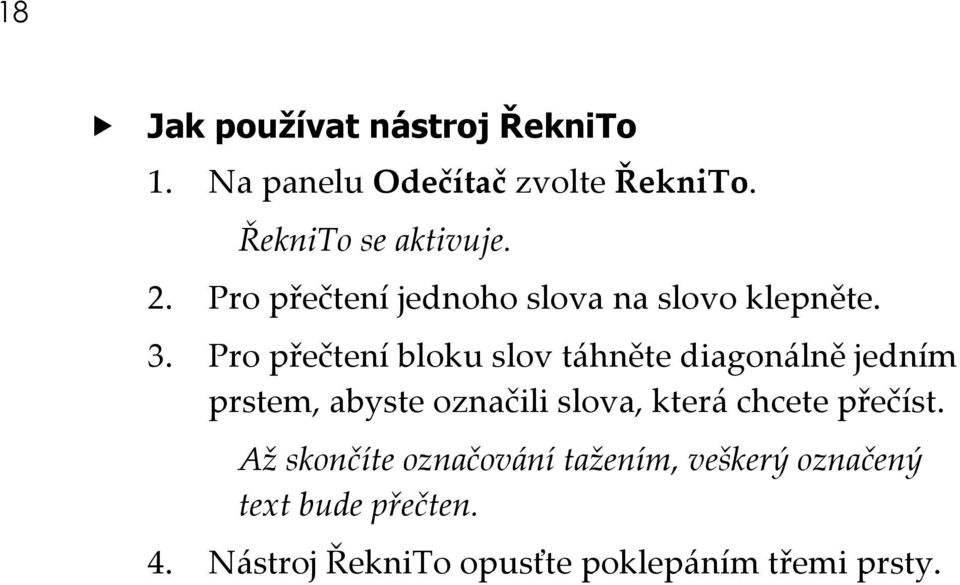 Pro přečtení bloku slov táhněte diagonálně jedním prstem, abyste označili slova, která