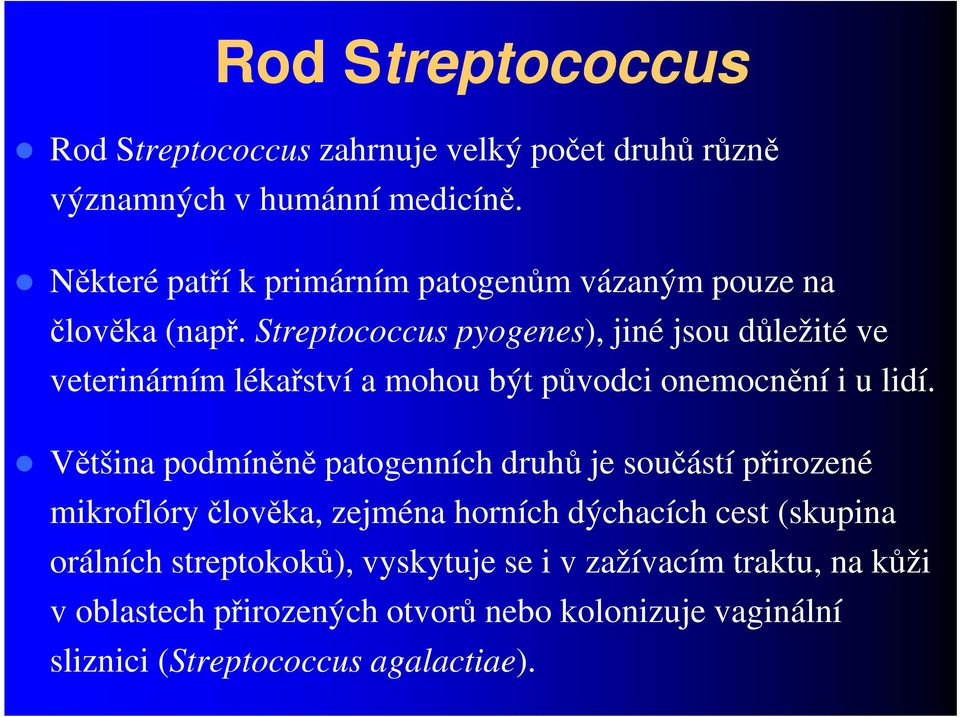 Streptococcus pyogenes), jiné jsou důležité ve veterinárním lékařství a mohou být původci onemocnění i u lidí.