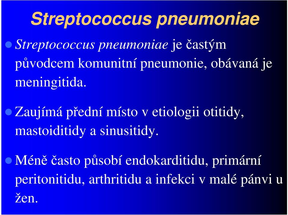 Zaujímá přední místo v etiologii otitidy, mastoiditidy a sinusitidy.