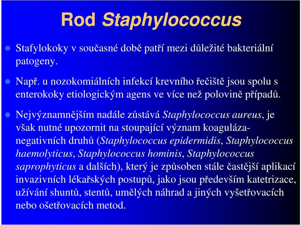 Nejvýznamnějším nadále zůstává Staphylococcus aureus, je Nejvýznamnějším nadále zůstává Staphylococcus aureus, je však nutné upozornit na stoupající význam koagulázanegativních