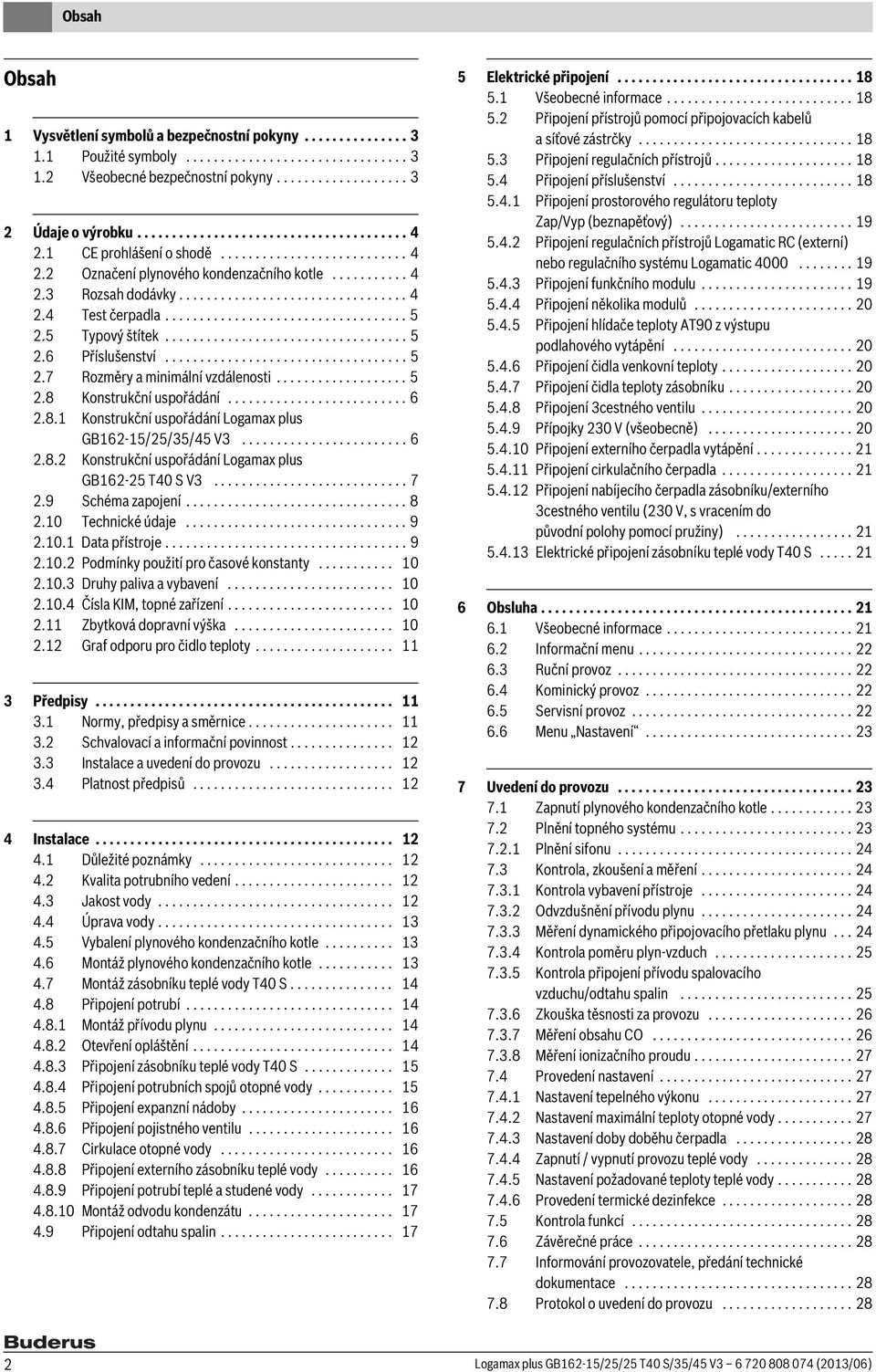 5 Typový štítek................................... 5.6 Příslušenství................................... 5.7 Rozměry a minimální vzdálenosti................... 5.8 Konstrukční uspořádání.......................... 6.