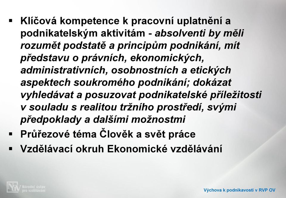 podnikání; dokázat vyhledávat a posuzovat podnikatelské příležitosti v souladu s realitou tržního prostředí, svými