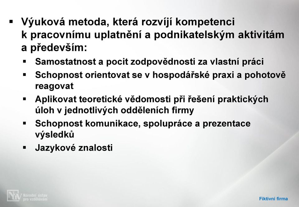 hospodářské praxi a pohotově reagovat Aplikovat teoretické vědomosti při řešení praktických úloh v