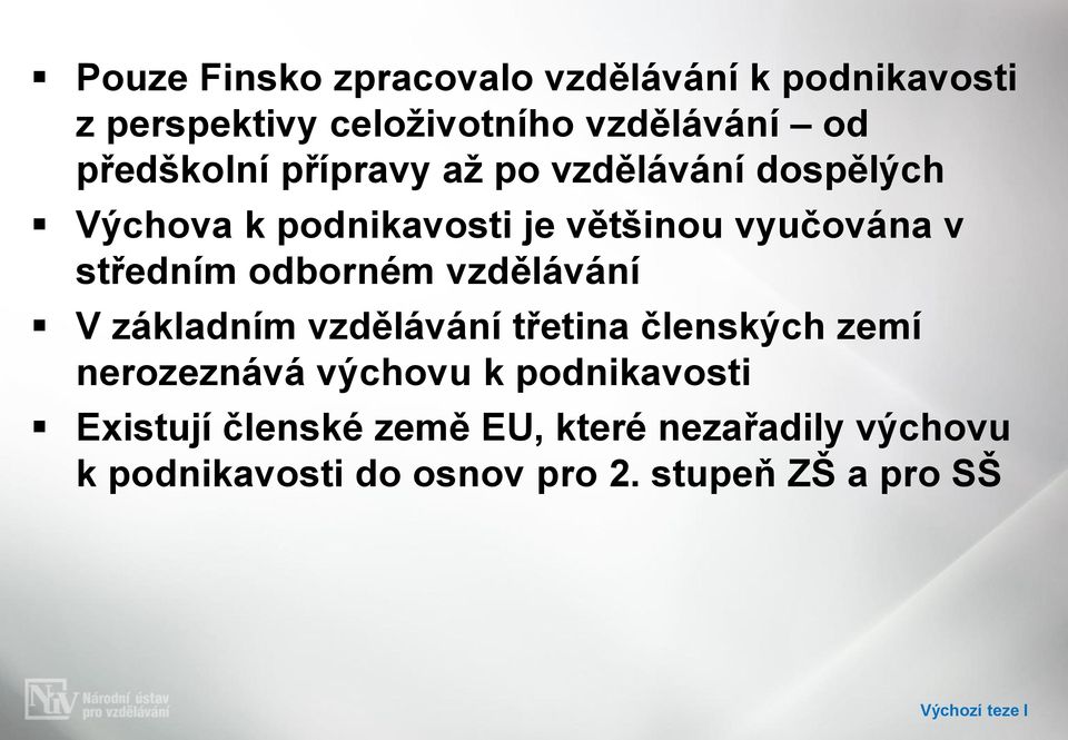 vzdělávání V základním vzdělávání třetina členských zemí nerozeznává výchovu k podnikavosti Existují