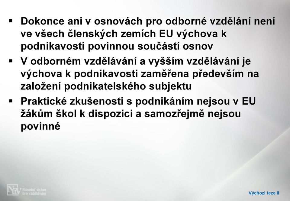 k podnikavosti zaměřena především na založení podnikatelského subjektu Praktické