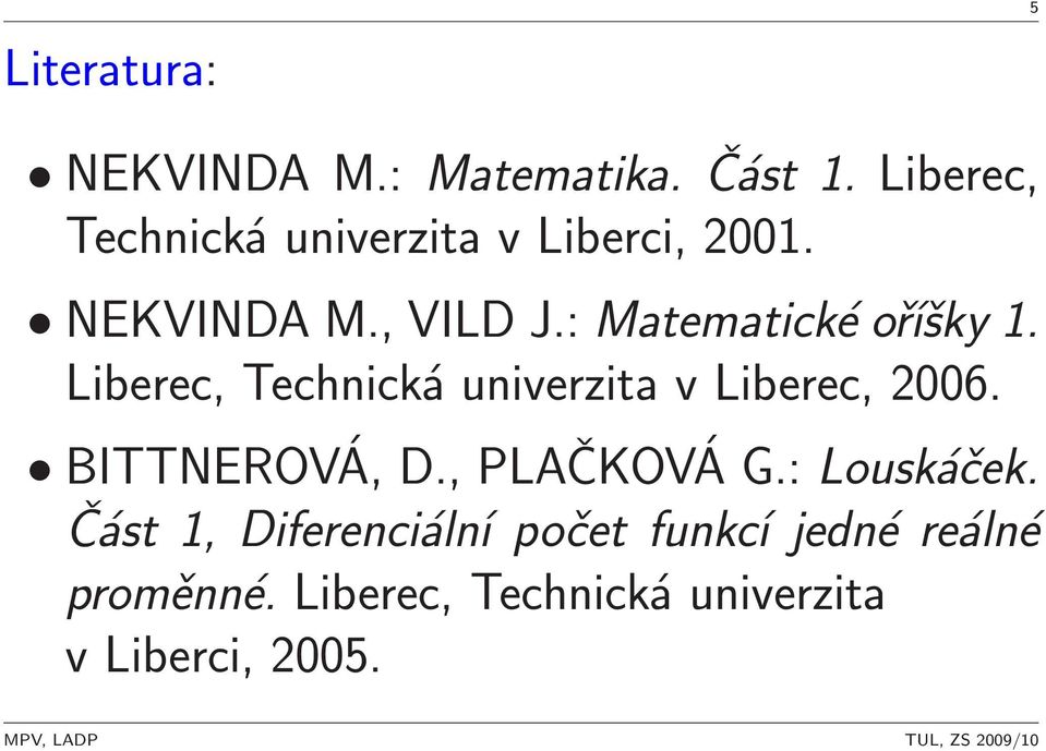 : Matematické oříšky 1. Liberec, Technická univerzita v Liberec, 2006.