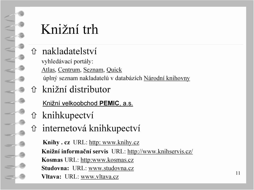cz URL: http: www.knihy.cz Knižní informační servis URL: http://www.knihservis.