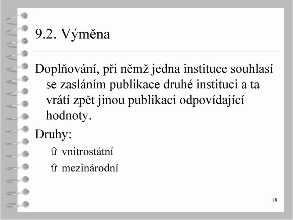 druhé instituci a ta vrátí zpět jinou