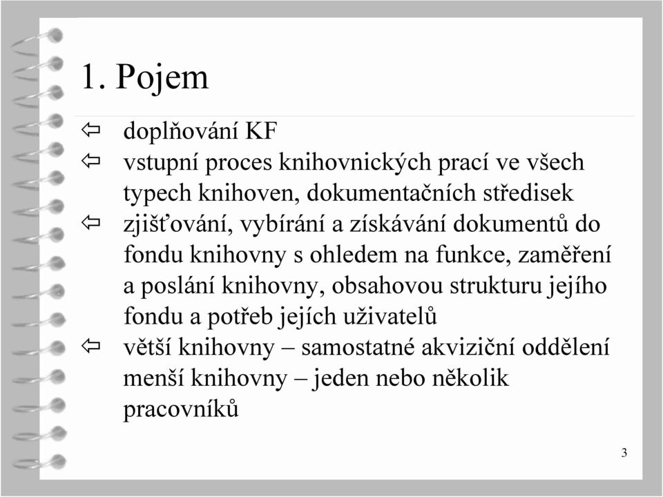 ohledem na funkce, zaměření a poslání knihovny, obsahovou strukturu jejího fondu a potřeb