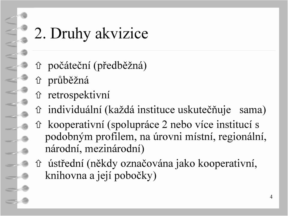 nebo více institucí s podobným profilem, na úrovni místní, regionální,