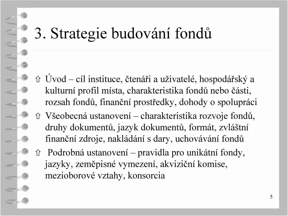 charakteristika rozvoje fondů, druhy dokumentů, jazyk dokumentů, formát, zvláštní finanční zdroje, nakládání s dary,
