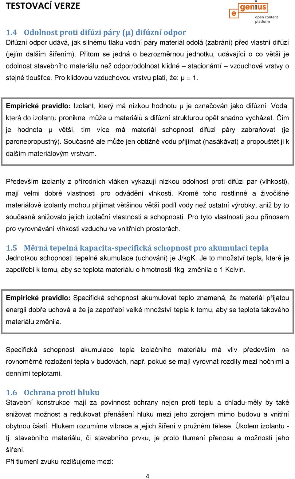 Pro klidovou vzduchovou vrstvu platí, že: µ = 1. Empirické pravidlo: Izolant, který má nízkou hodnotu µ je označován jako difúzní.