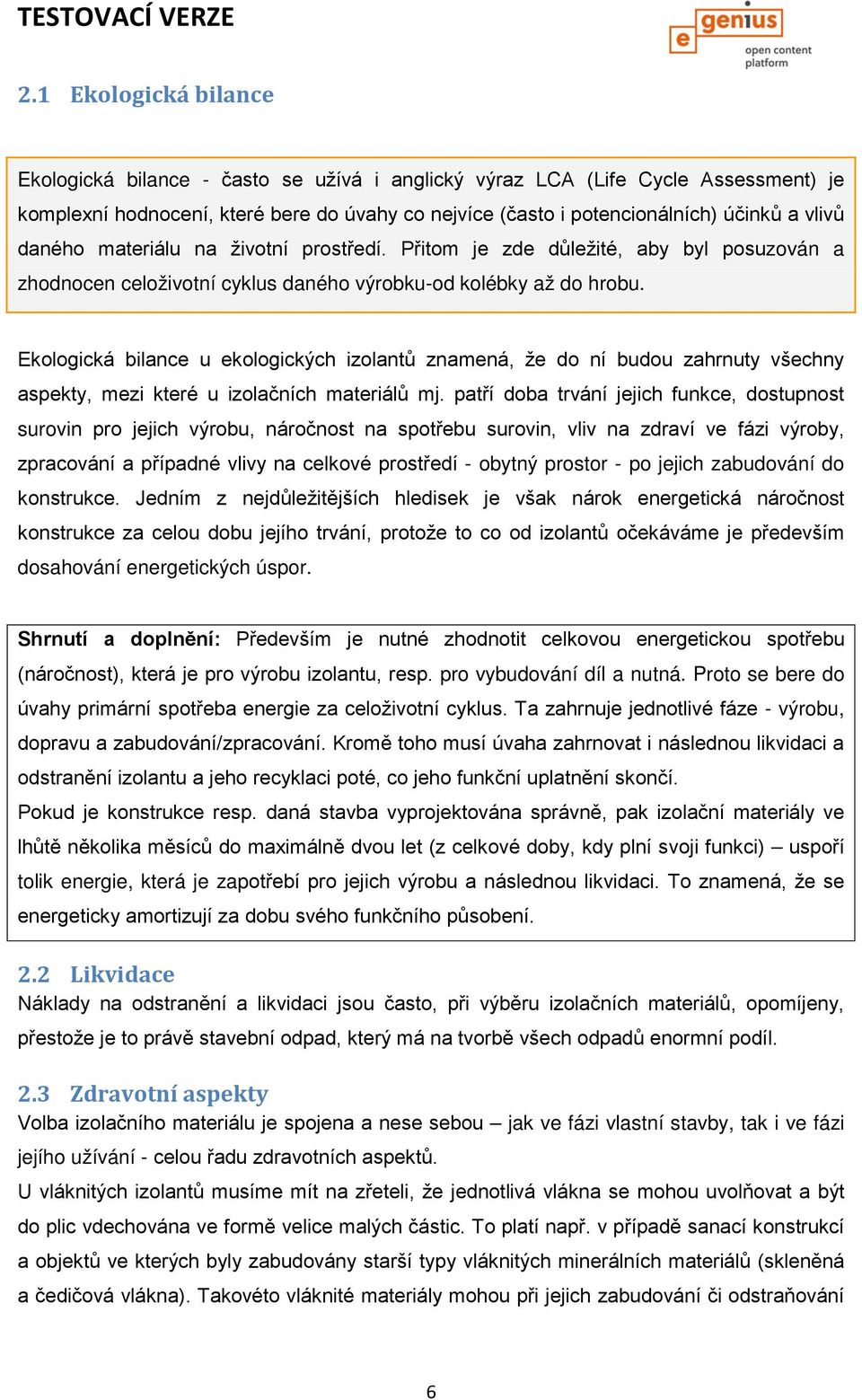 Ekologická bilance u ekologických izolantů znamená, že do ní budou zahrnuty všechny aspekty, mezi které u izolačních materiálů mj.
