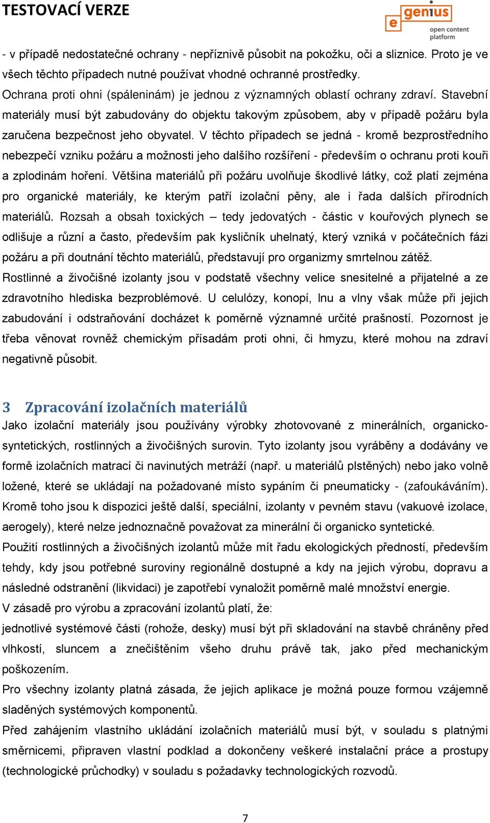 Stavební materiály musí být zabudovány do objektu takovým způsobem, aby v případě požáru byla zaručena bezpečnost jeho obyvatel.