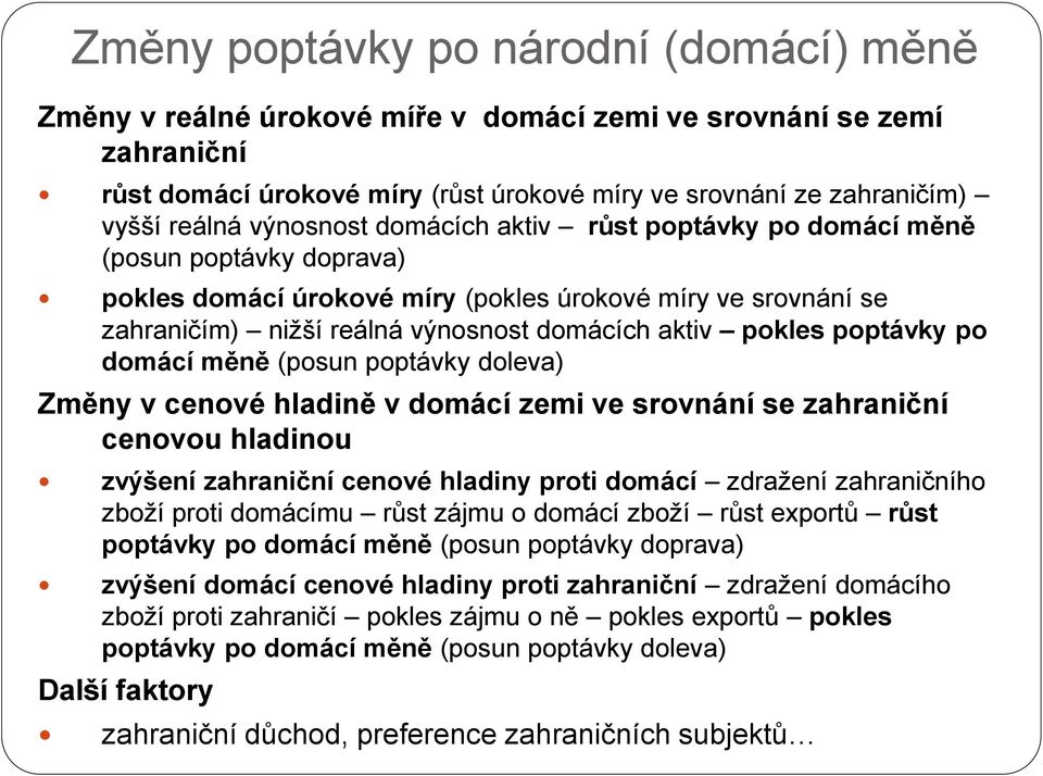poptávky po domácí měně (posun poptávky doleva) Změny v cenové hladině v domácí zemi ve srovnání se zahraniční cenovou hladinou zvýšení zahraniční cenové hladiny proti domácí zdražení zahraničního