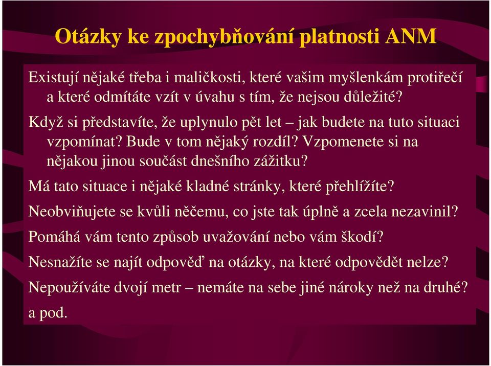 Vzpomenete si na nějakou jinou součást dnešního zážitku? Má tato situace i nějaké kladné stránky, které přehlížíte?