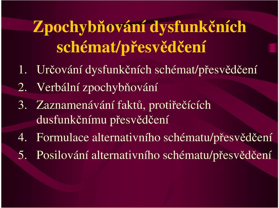 Zaznamenávání faktů, protiřečících dusfunkčnímu přesvědčení 4.