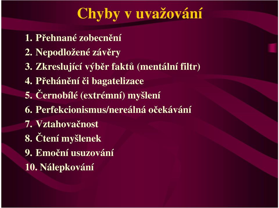 Přehánění či bagatelizace 5.Černobílé (extrémní) myšlení 6.