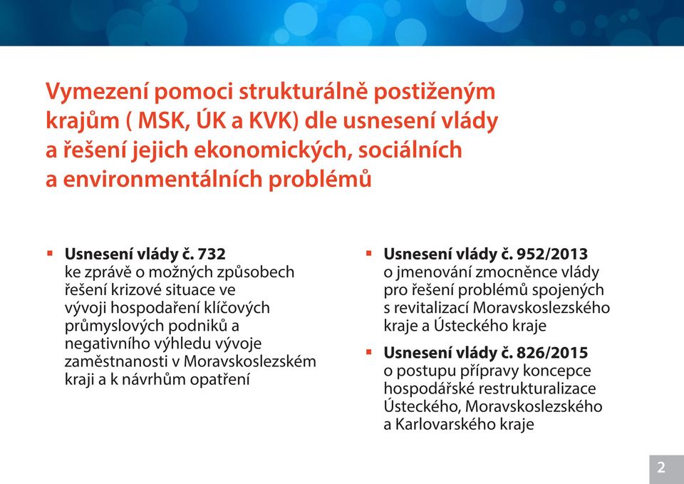 732 ke zprávě o možných způsobech řešení krizové situace ve vývoji hospodaření klíčových průmyslových podniků a negativního výhledu vývoje zaměstnanosti v