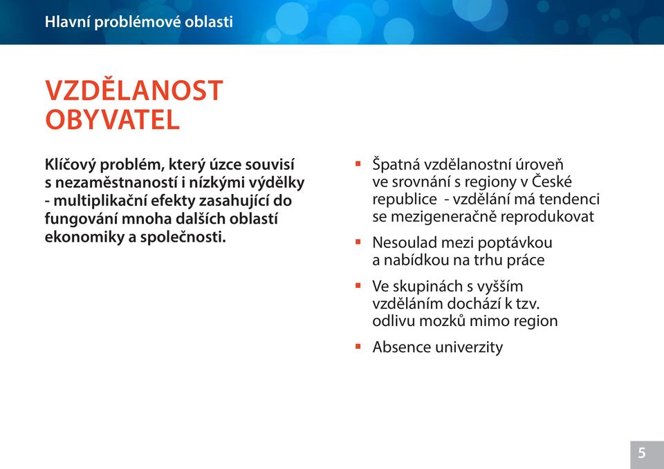 Špatná vzdělanostní úroveň ve srovnání s regiony v České republice - vzdělání má tendenci se mezigeneračně