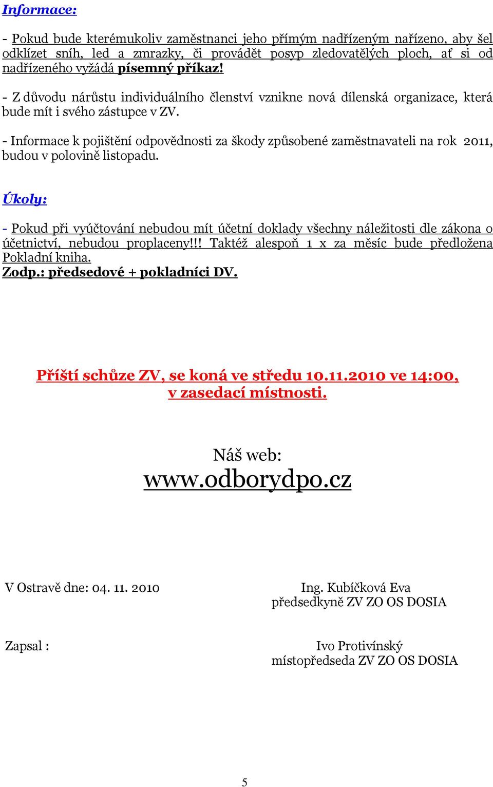 - Informace k pojištění odpovědnosti za škody způsobené zaměstnavateli na rok 2011, budou v polovině listopadu.