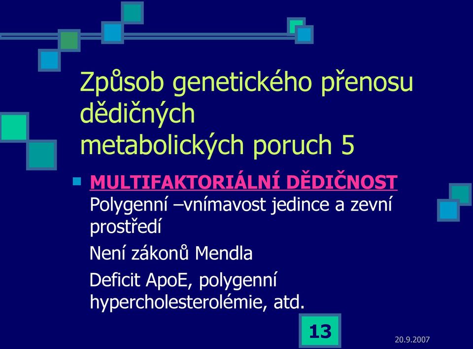 vnímavost jedince a zevní prostředí Není zákonů