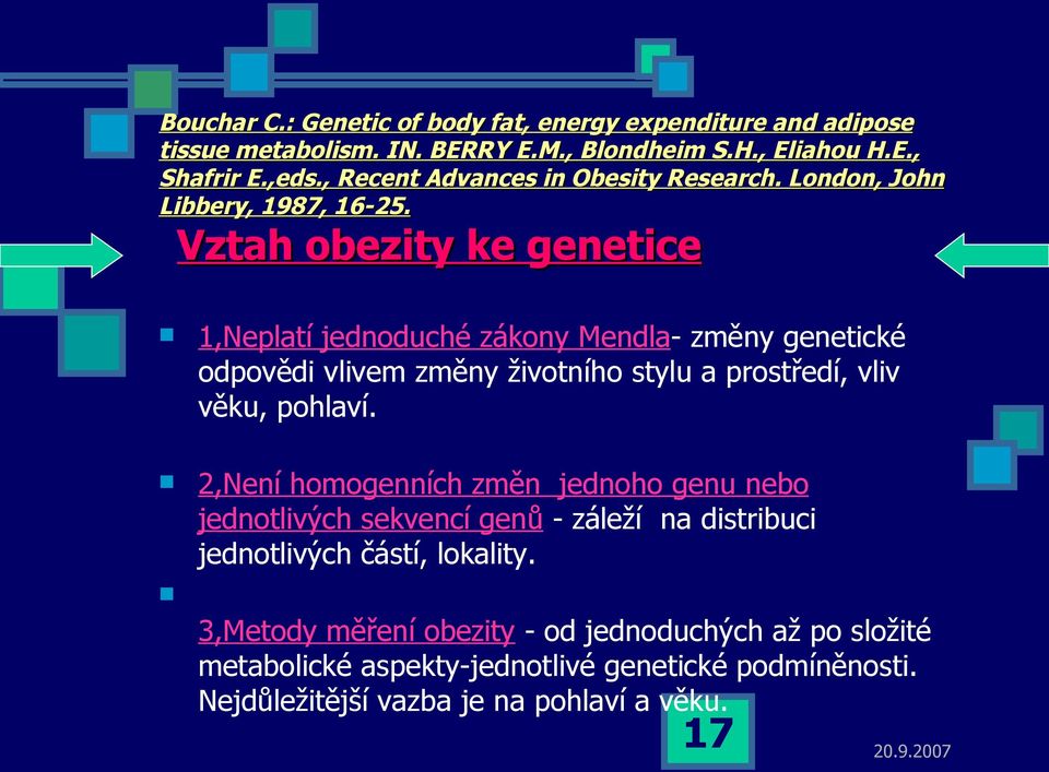 Vztah obezity ke genetice 1,Neplatí jednoduché zákony Mendla- změny genetické odpovědi vlivem změny životního stylu a prostředí, vliv věku, pohlaví.