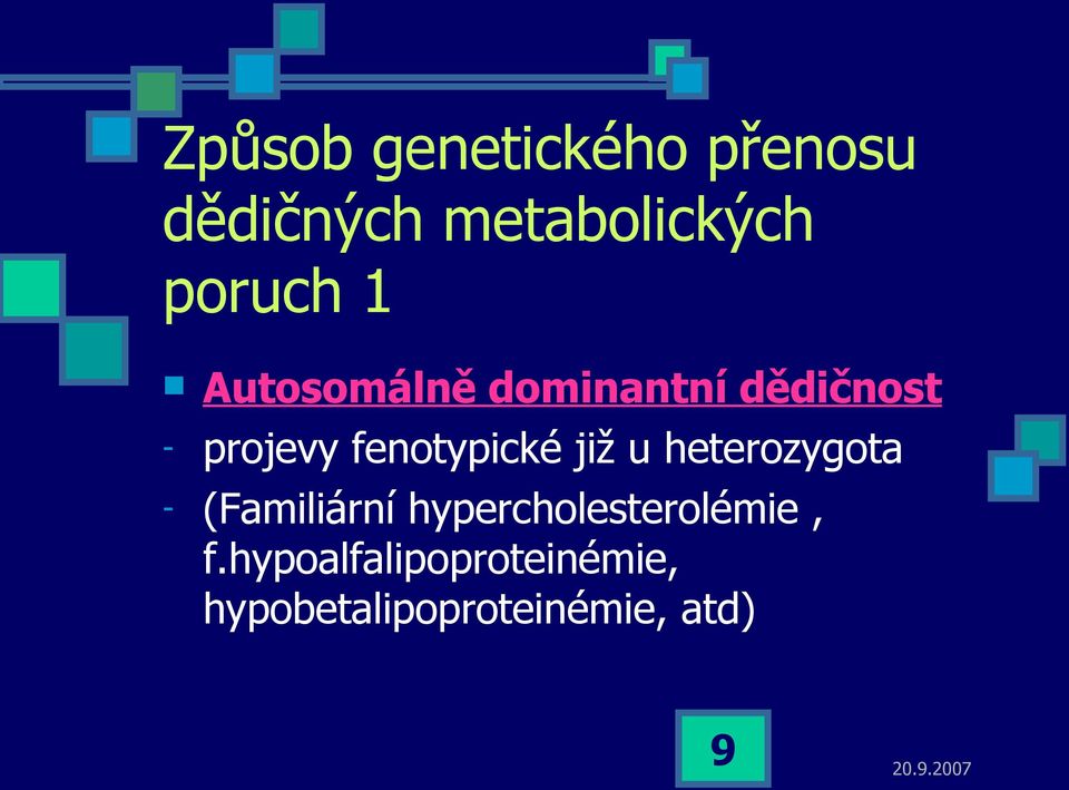 fenotypické již u heterozygota - (Familiární