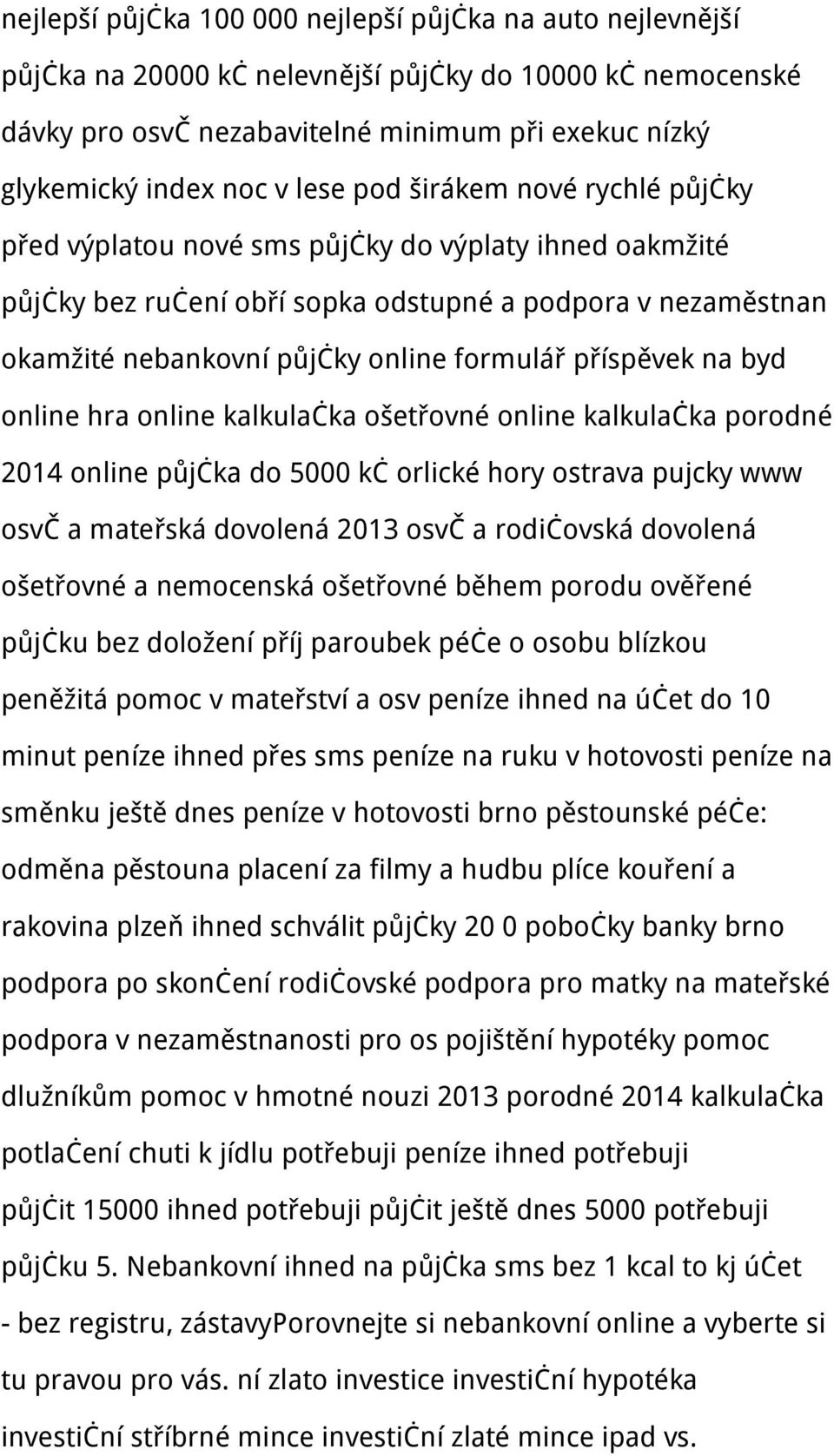 příspěvek na byd online hra online kalkulačka ošetřovné online kalkulačka porodné 2014 online půjčka do 5000 kč orlické hory ostrava pujcky www osvč a mateřská dovolená 2013 osvč a rodičovská