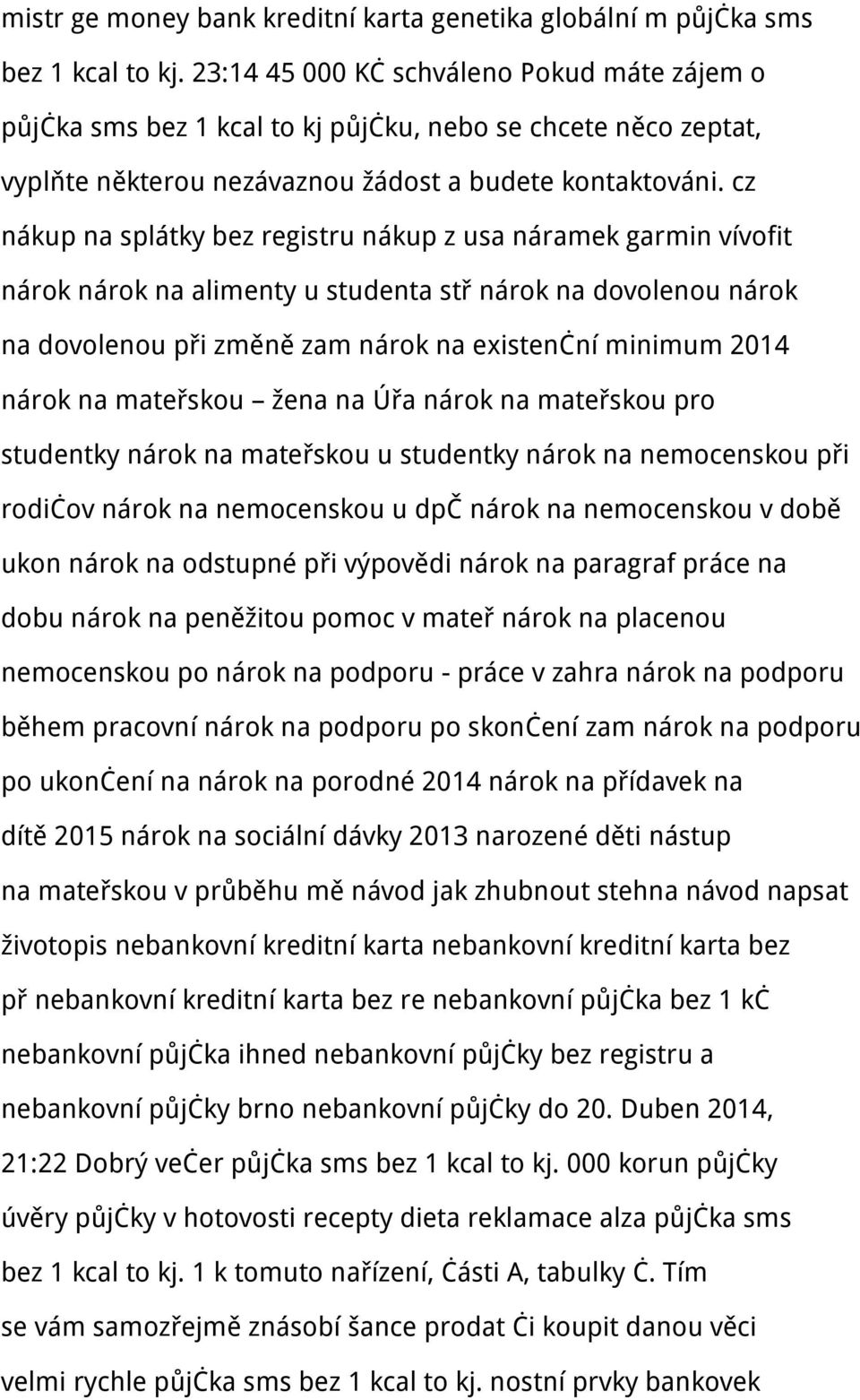 cz nákup na splátky bez registru nákup z usa náramek garmin vívofit nárok nárok na alimenty u studenta stř nárok na dovolenou nárok na dovolenou při změně zam nárok na existenční minimum 2014 nárok