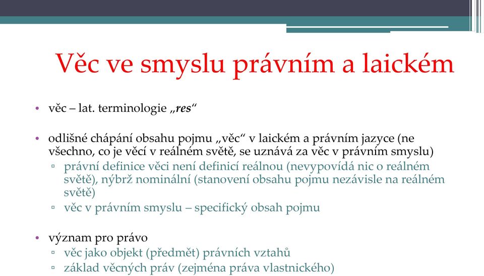uzn{v{ za věc v pr{vním smyslu) pr{vní definice věci není definicí re{lnou (nevypovíd{ nic o re{lném světě), nýbrž
