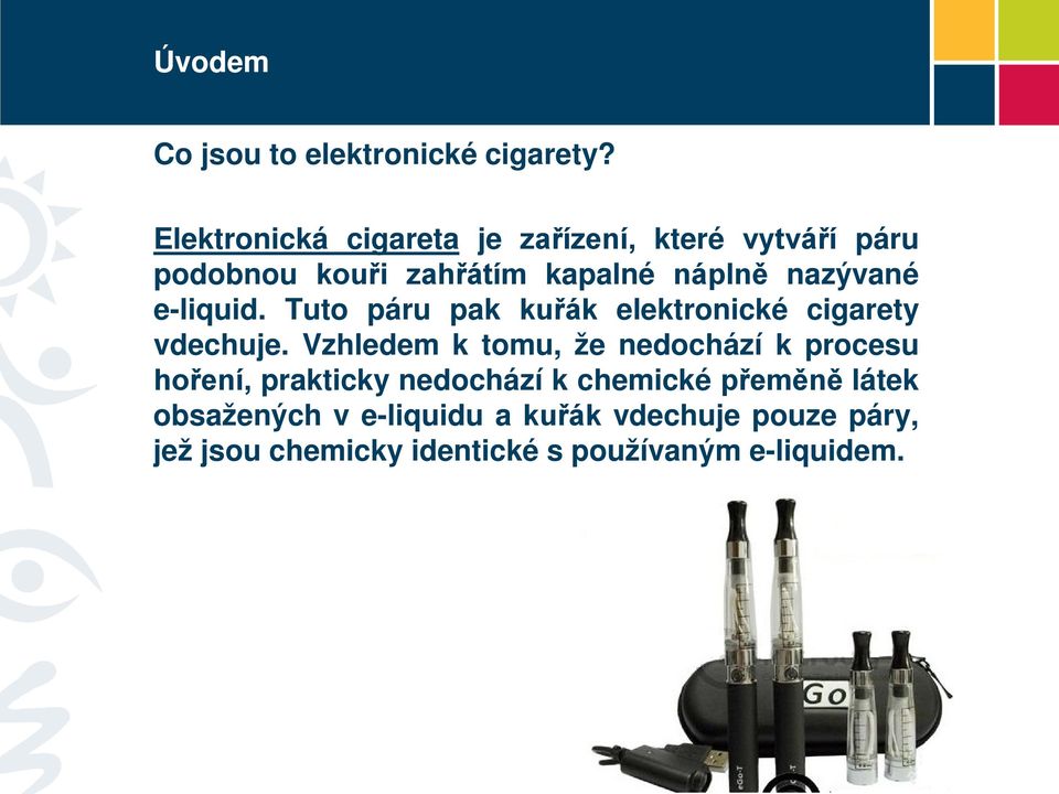 nazývané e-liquid. Tuto páru pak kuřák elektronické cigarety vdechuje.
