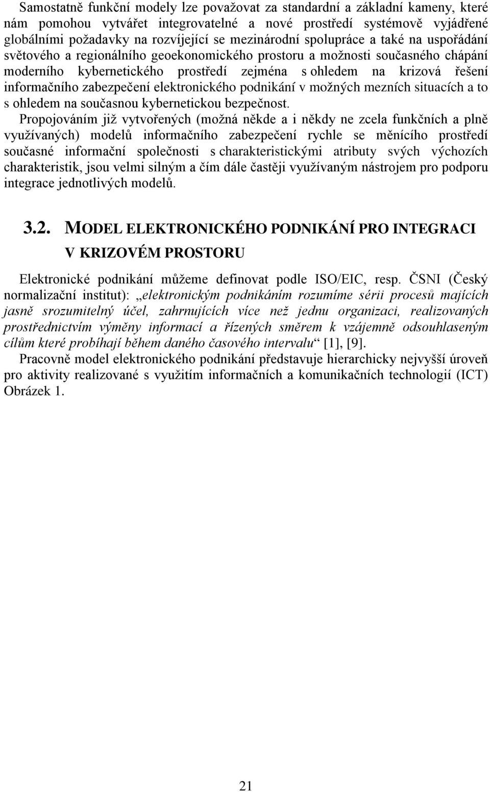 informačního zabezpečení elektronického podnikání v možných mezních situacích a to s ohledem na současnou kybernetickou bezpečnost.