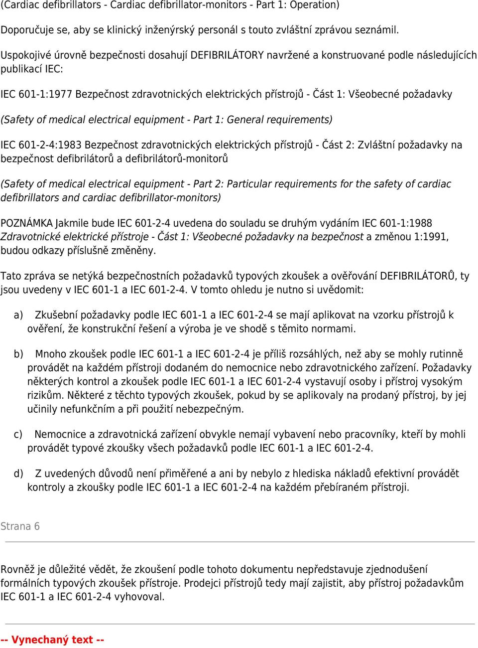 požadavky (Safety of medical electrical equipment - Part 1: General requirements) IEC 601-2-4:1983 Bezpečnost zdravotnických elektrických přístrojů - Část 2: Zvláštní požadavky na bezpečnost