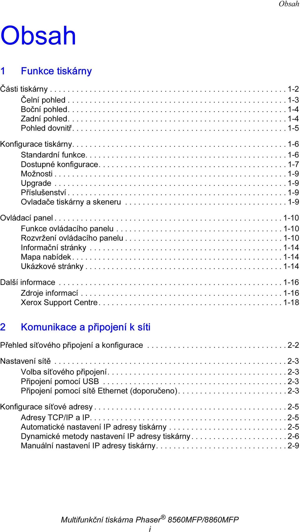 ............................................. 1-6 Dostupé kofigurace........................................... 1-7 Možosti..................................................... 1-9 Upgrade.