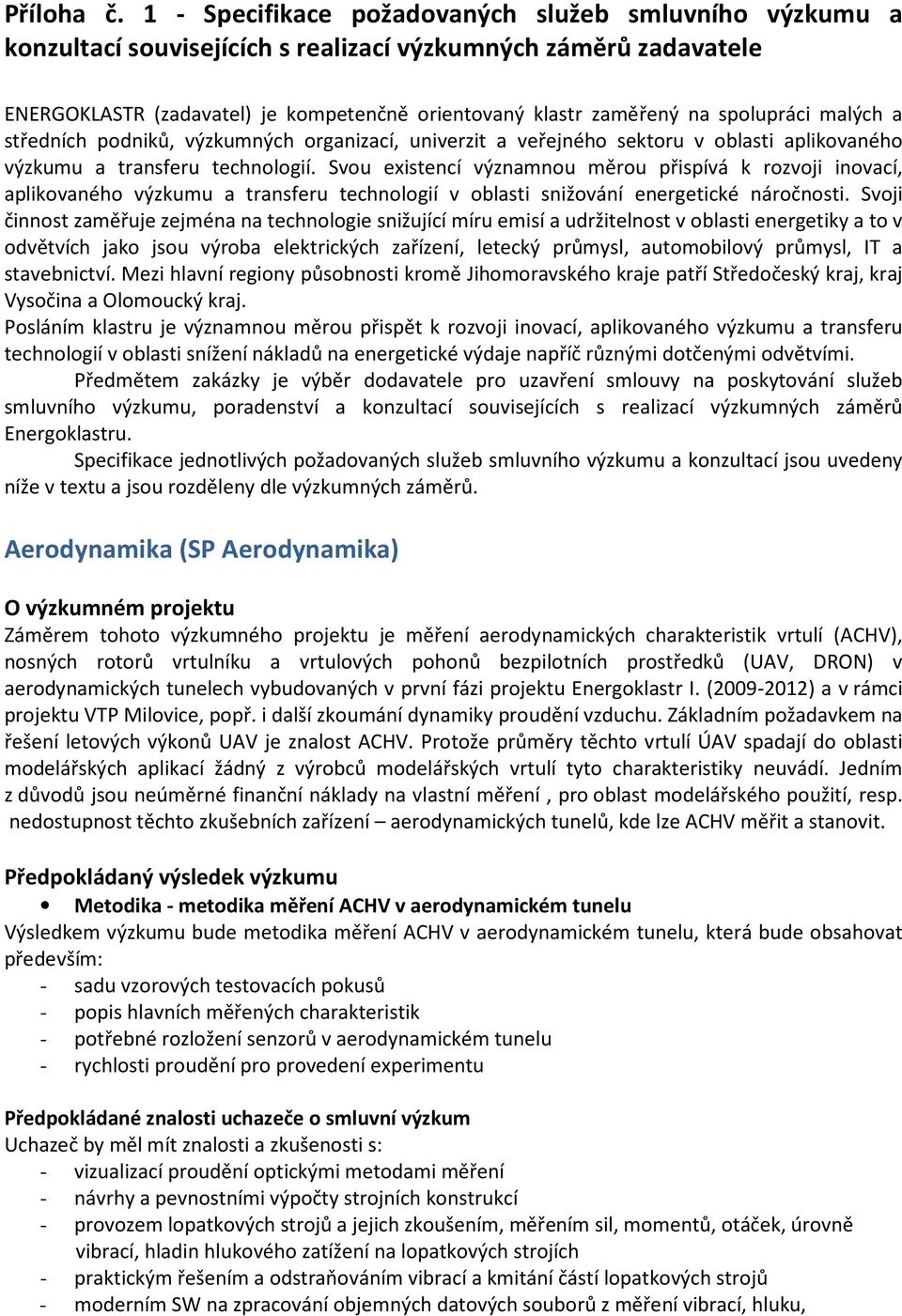 spolupráci malých a středních podniků, výzkumných organizací, univerzit a veřejného sektoru v oblasti aplikovaného výzkumu a transferu technologií.
