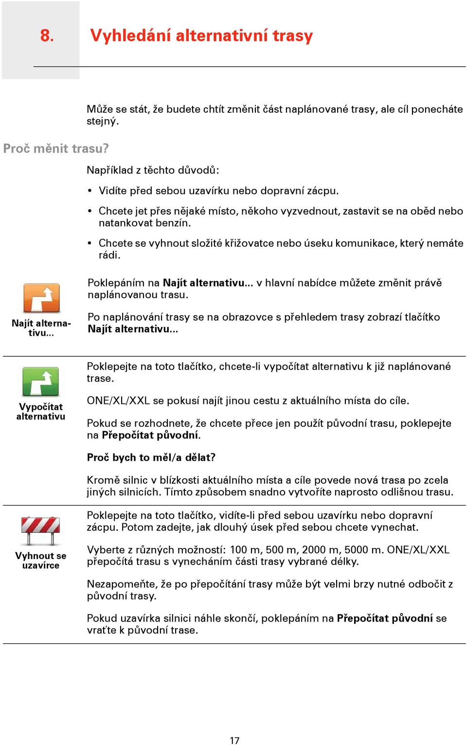 Chcete se vyhnout složité křižovatce nebo úseku komunikace, který nemáte rádi. Poklepáním na Najít alternativu.