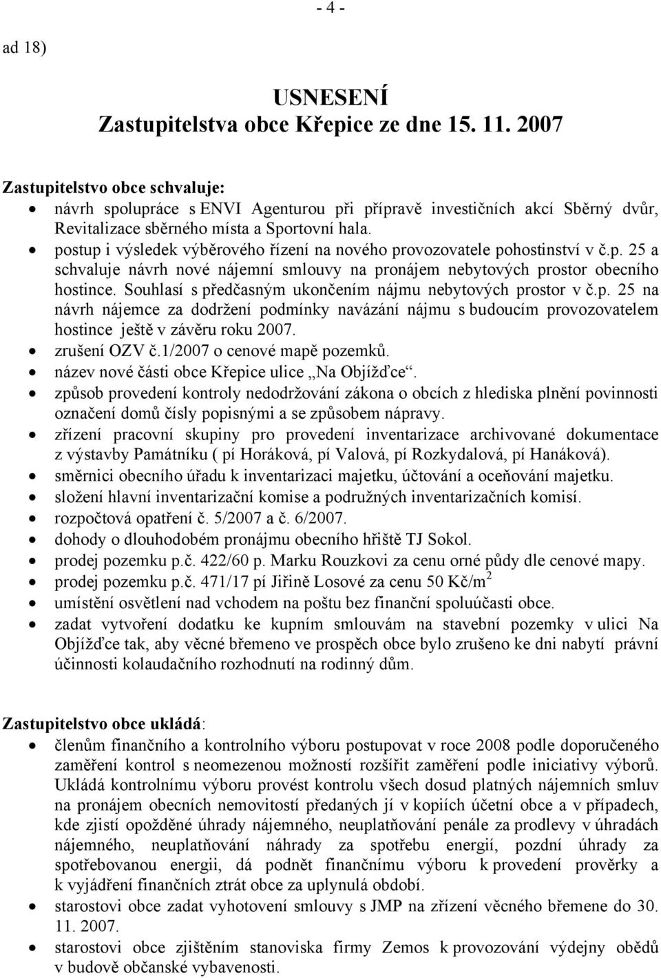postup i výsledek výběrového řízení na nového provozovatele pohostinství v č.p. 25 a schvaluje návrh nové nájemní smlouvy na pronájem nebytových prostor obecního hostince.