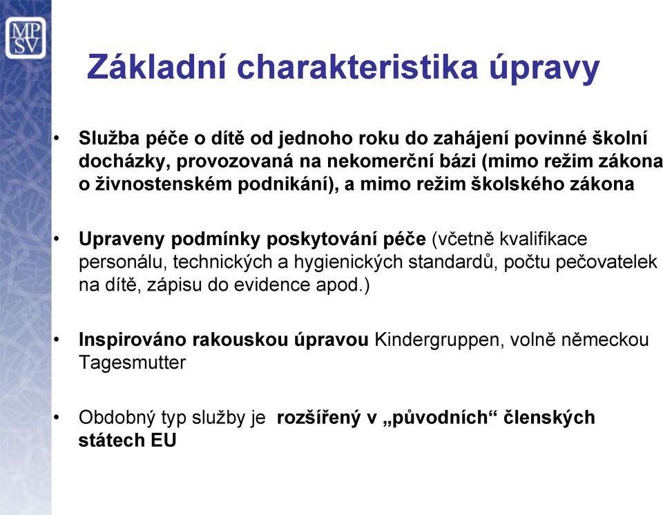 péče (včetně kvalifikace personálu, technických a hygienických standardů, počtu pečovatelek na dítě, zápisu do evidence apod.