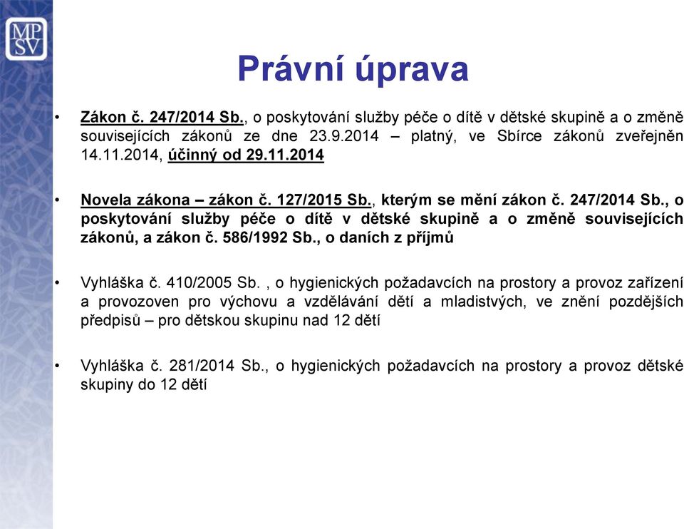 , o poskytování služby péče o dítě v dětské skupině a o změně souvisejících zákonů, a zákon č. 586/1992 Sb., o daních z příjmů Vyhláška č. 410/2005 Sb.