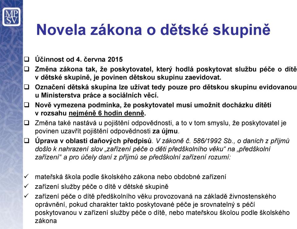 Nově vymezena podmínka, že poskytovatel musí umožnit docházku dítěti v rozsahu nejméně 6 hodin denně.