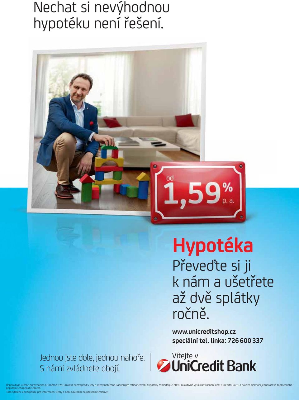 linka: 726 600 337 Úspora byla určena porovnáním průměrné tržní úrokové sazby před 5 lety a sazby nabízené Bankou pro