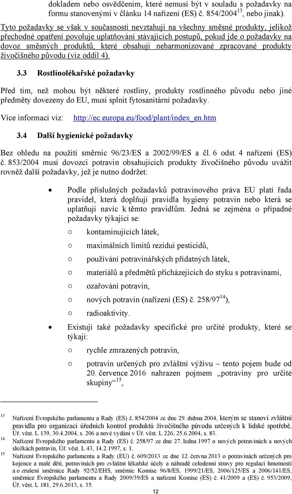 které obsahují neharmonizované zpracované produkty živočišného původu (viz oddíl 4). 3.