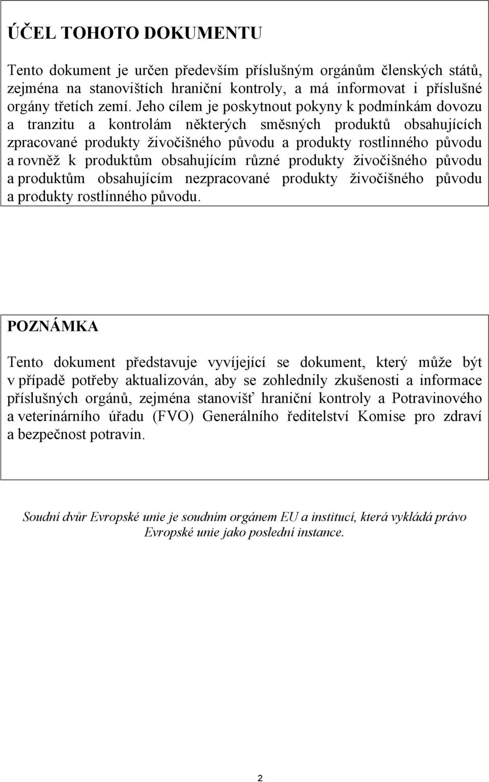 produktům obsahujícím různé produkty živočišného původu a produktům obsahujícím nezpracované produkty živočišného původu a produkty rostlinného původu.