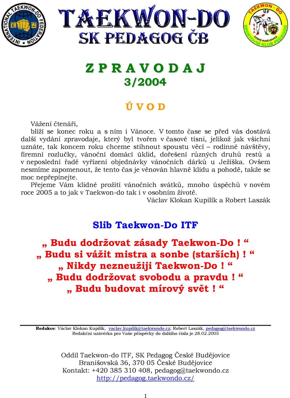 vánoční domácí úklid, dořešení různých druhů restů a v neposlední řadě vyřízení objednávky vánočních dárků u Ježíška.