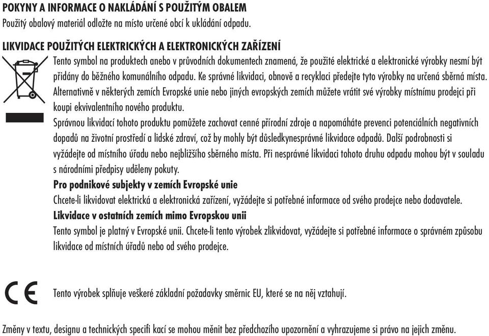 komunálního odpadu. Ke správné likvidaci, obnově a recyklaci předejte tyto výrobky na určená sběrná místa.