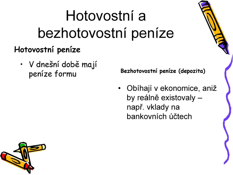 Bezhotovostní peníze (depozita) Obíhají v