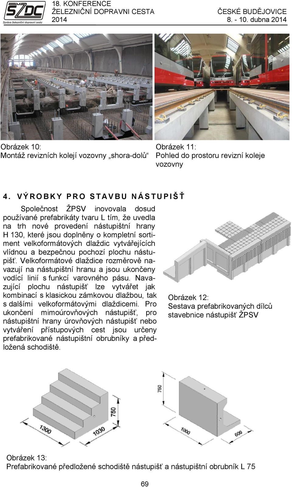 velkoformátových dlaždic vytvářejících vlídnou a bezpečnou pochozí plochu nástupišť.