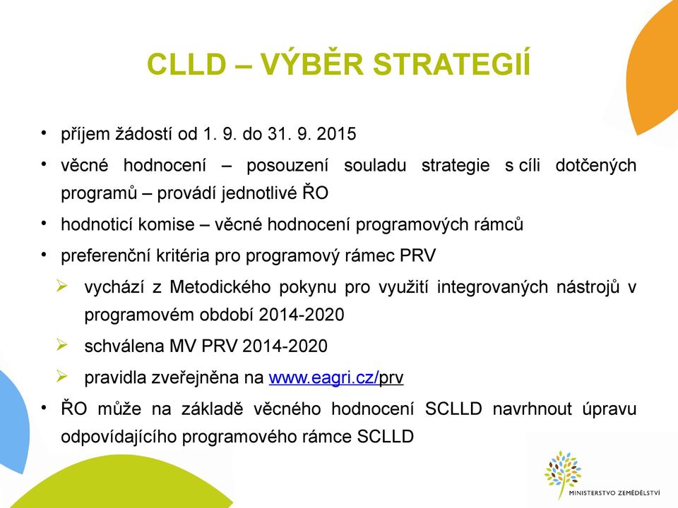 2015 věcné hodnocení posouzení souladu strategie s cíli dotčených programů provádí jednotlivé ŘO hodnoticí komise věcné